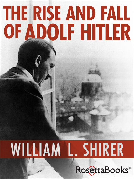 Title details for The Rise and Fall of Adolf Hitler by William L. Shirer - Available